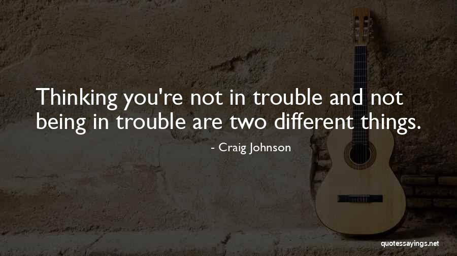 You Are In Trouble Quotes By Craig Johnson You Are In Trouble Quotes By Craig Johnson