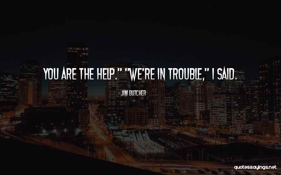 You Are In Trouble Quotes By Jim Butcher You Are In Trouble Quotes By Jim Butcher