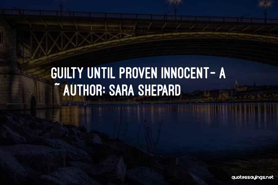 You Are Innocent Until Proven Guilty Quotes By Sara Shepard