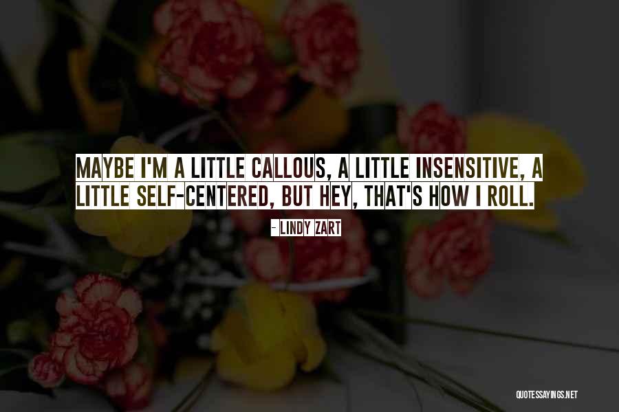 You Are Insensitive Quotes By Lindy Zart You Are Insensitive Quotes By Lindy Zart