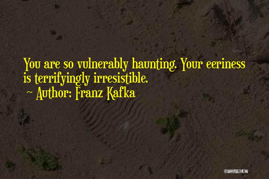 You Are Irresistible Quotes By Franz Kafka