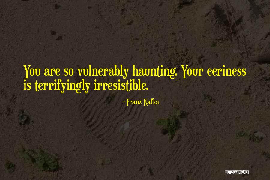 You Are Irresistible Quotes By Franz Kafka