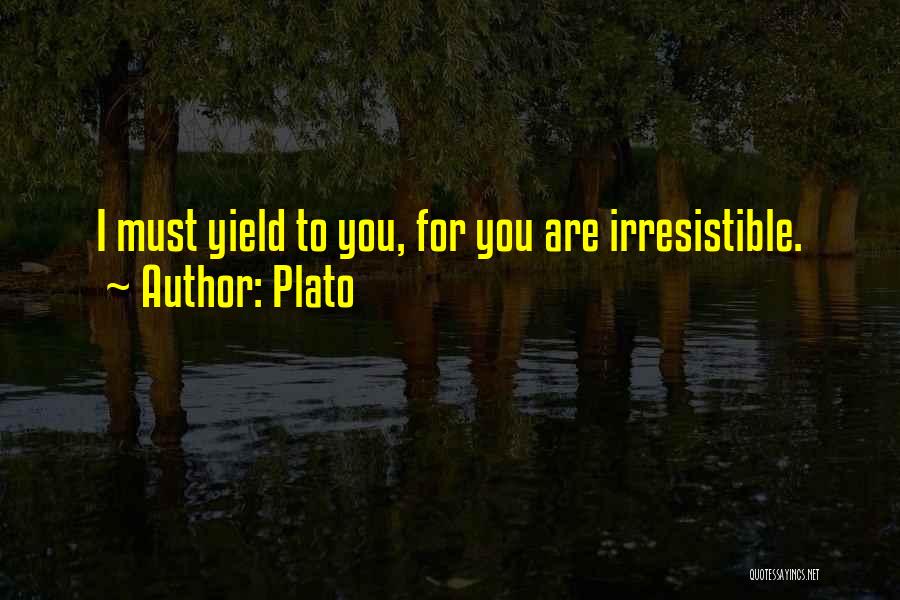 You Are Irresistible Quotes By Plato