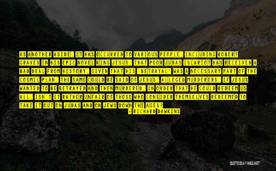 You Are Judas Quotes By Richard Dawkins You Are Judas Quotes By Richard Dawkins