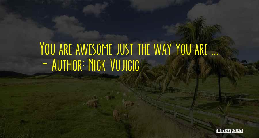 You Are Just Awesome Quotes By Nick Vujicic