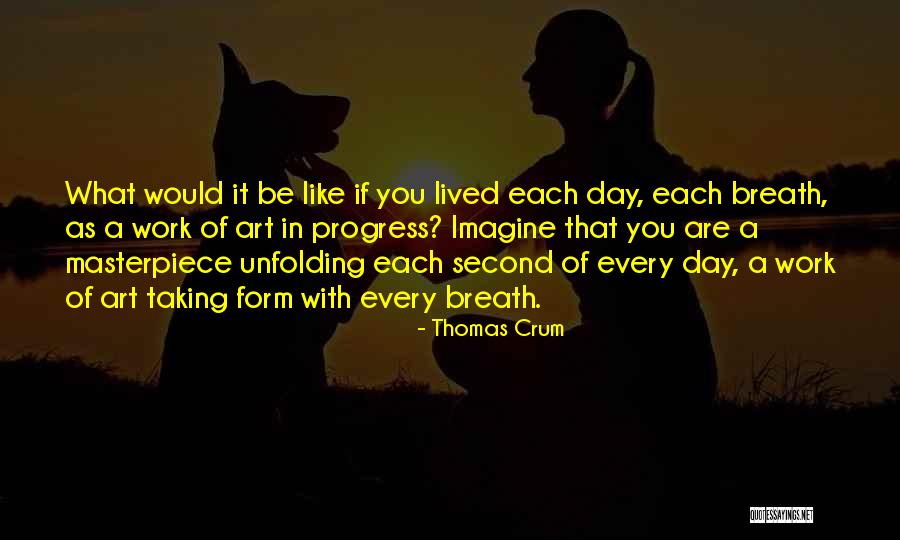 You Are Like Art Quotes By Thomas Crum You Are Like Art Quotes By Thomas Crum