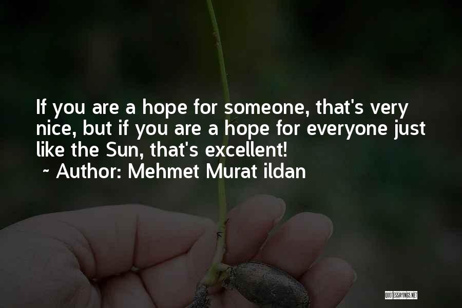 You Are Like The Sun Quotes By Mehmet Murat Ildan