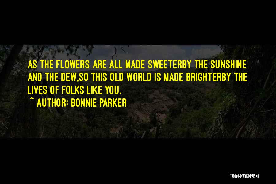 You Are Like The Sunshine Quotes By Bonnie Parker