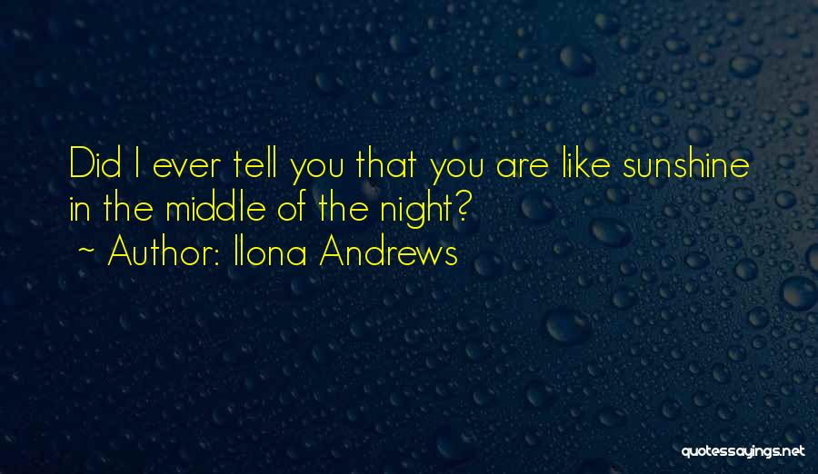 You Are Like The Sunshine Quotes By Ilona Andrews