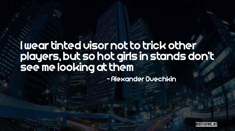 You Are Looking Hot Quotes By Alexander Ovechkin You Are Looking Hot Quotes By Alexander Ovechkin