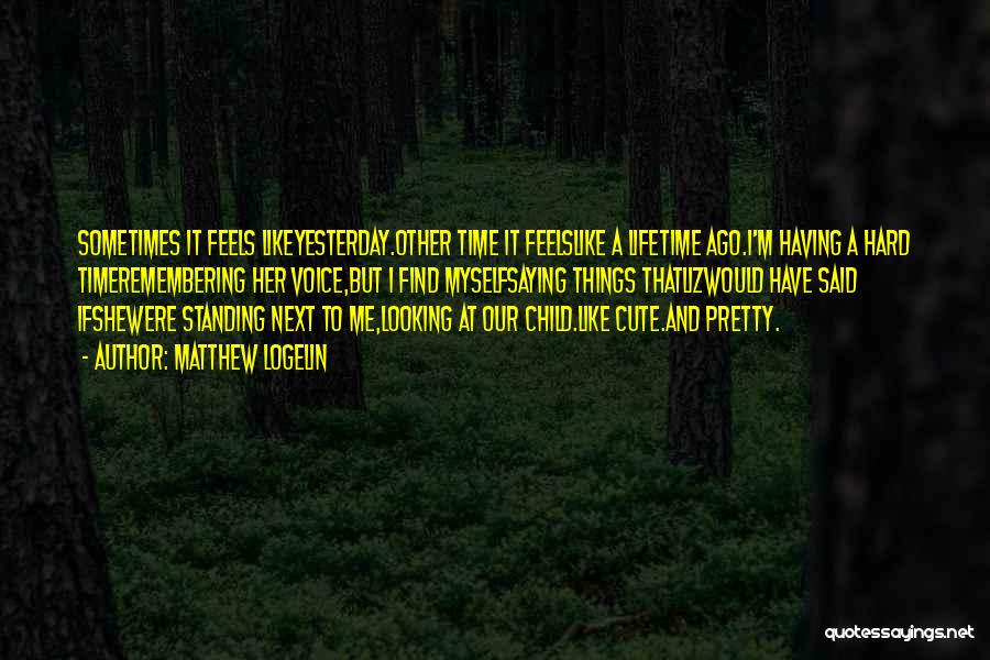 You Are Looking So Cute Quotes By Matthew Logelin You Are Looking So Cute Quotes By Matthew Logelin