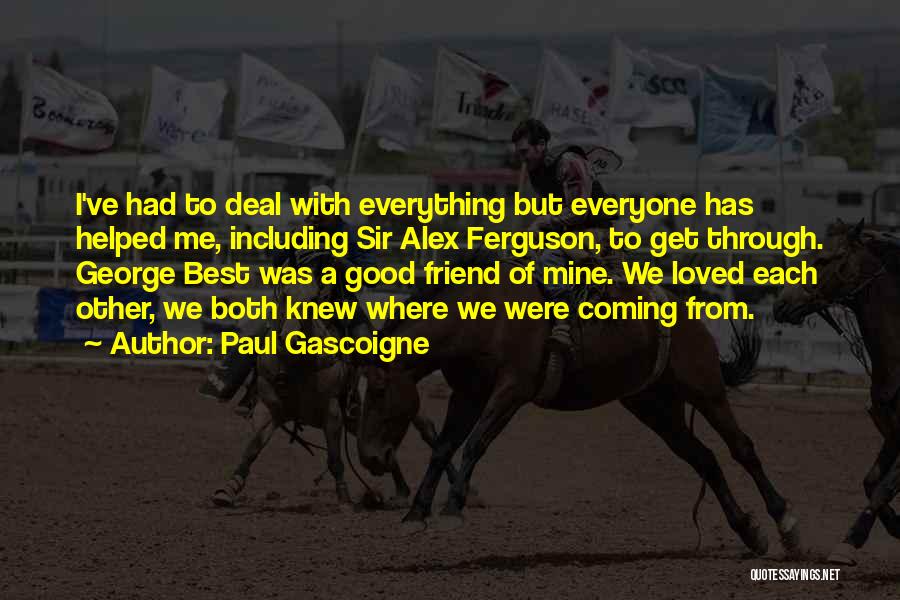 You Are Loved Friend Quotes By Paul Gascoigne