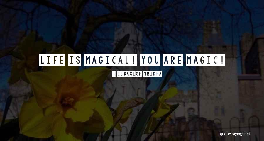 You Are Magic Quotes By Debasish Mridha You Are Magic Quotes By Debasish Mridha