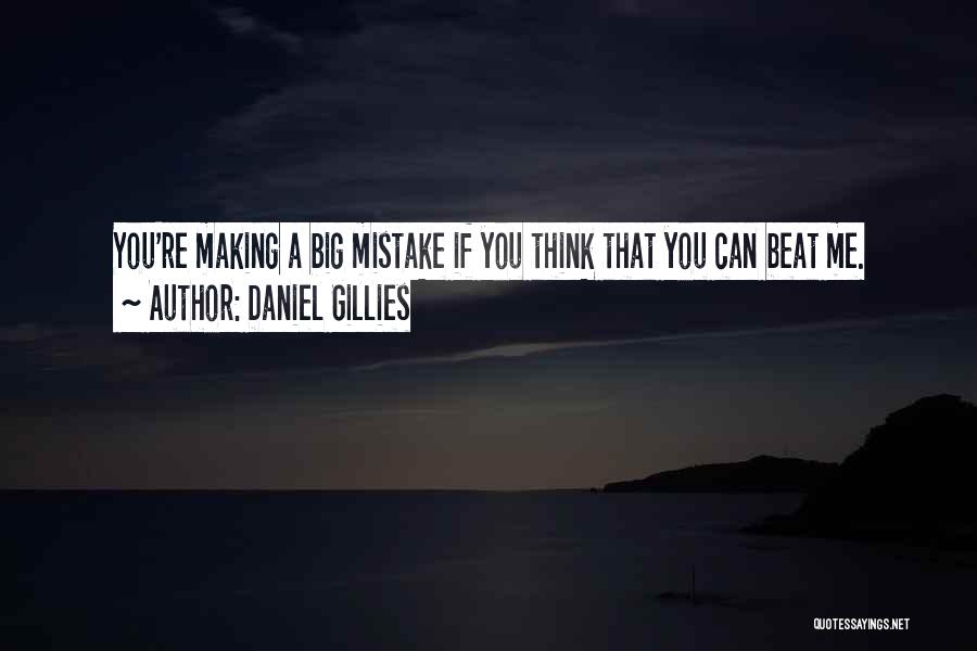 You Are Making A Big Mistake Quotes By Daniel Gillies