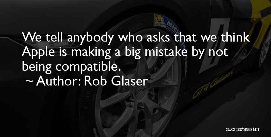 You Are Making A Big Mistake Quotes By Rob Glaser