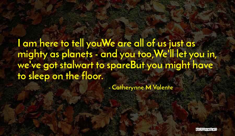 You Are Mighty Quotes By Catherynne M Valente You Are Mighty Quotes By Catherynne M Valente