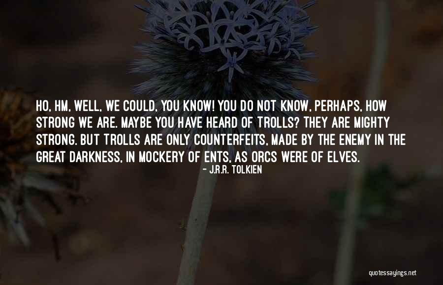 You Are Mighty Quotes By J.R.R. Tolkien You Are Mighty Quotes By J.R.R. Tolkien