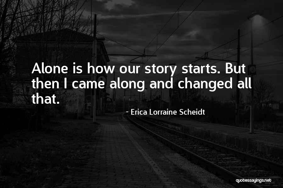 You Are Mine Alone Quotes By Erica Lorraine Scheidt