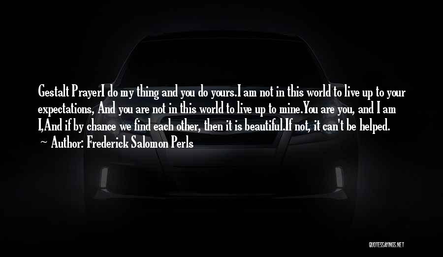 You Are Mine And I Am Yours Quotes By Frederick Salomon Perls