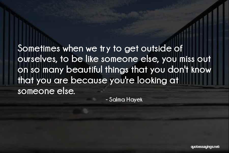 You Are Missing Out Quotes By Salma Hayek You Are Missing Out Quotes By Salma Hayek