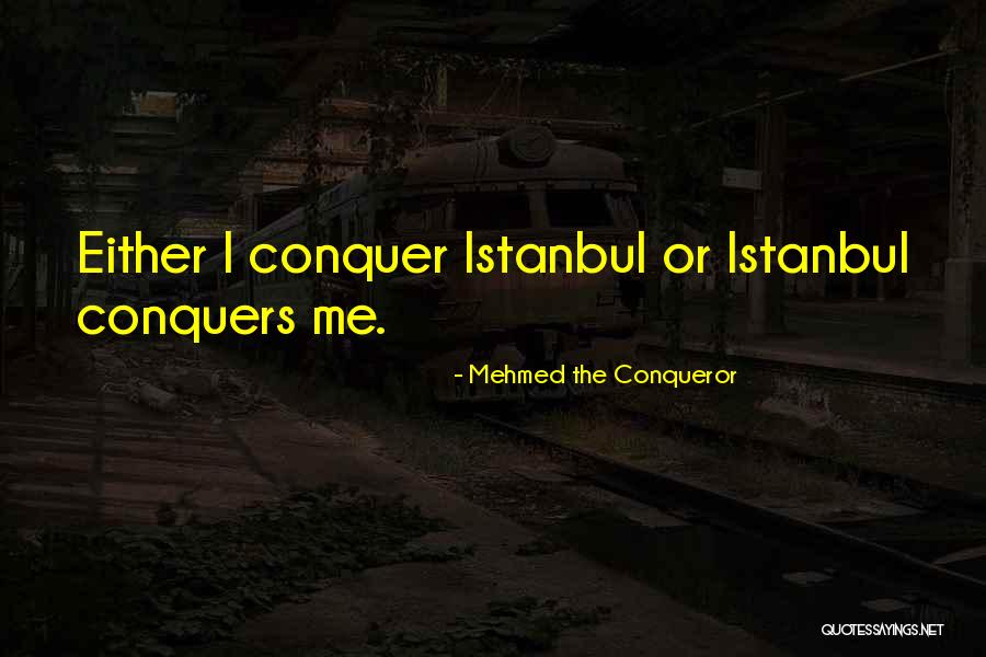 You Are More Than A Conqueror Quotes By Mehmed The Conqueror