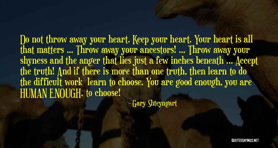 You Are More Than Good Enough Quotes By Gary Shteyngart You Are More Than Good Enough Quotes By Gary Shteyngart