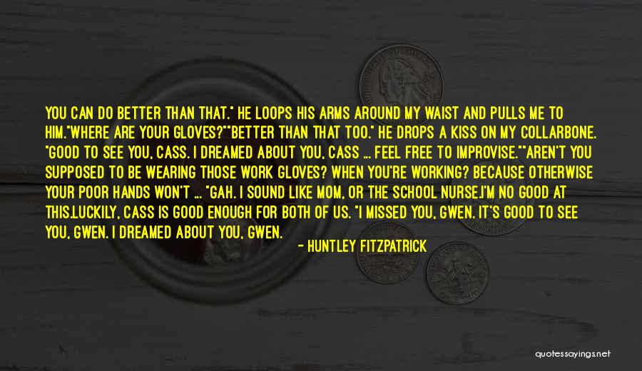 You Are More Than Good Enough Quotes By Huntley Fitzpatrick You Are More Than Good Enough Quotes By Huntley Fitzpatrick