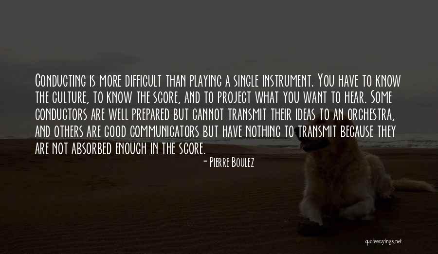You Are More Than Good Enough Quotes By Pierre Boulez You Are More Than Good Enough Quotes By Pierre Boulez