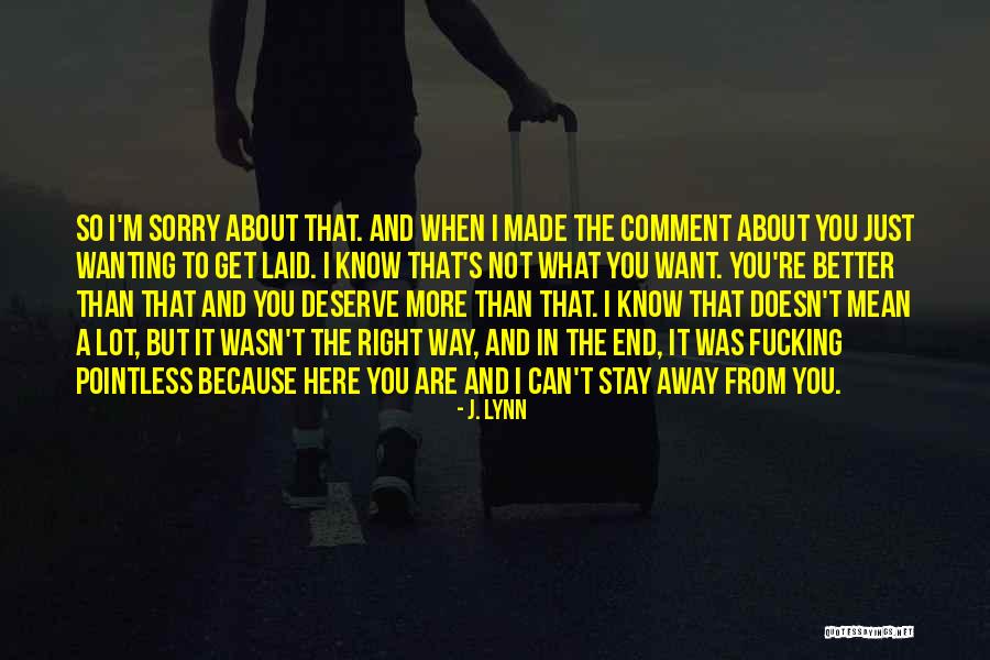 You Are More Than I Deserve Quotes By J. Lynn You Are More Than I Deserve Quotes By J. Lynn