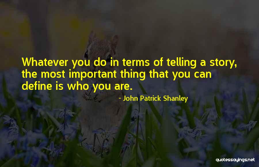You Are Most Important Quotes By John Patrick Shanley You Are Most Important Quotes By John Patrick Shanley