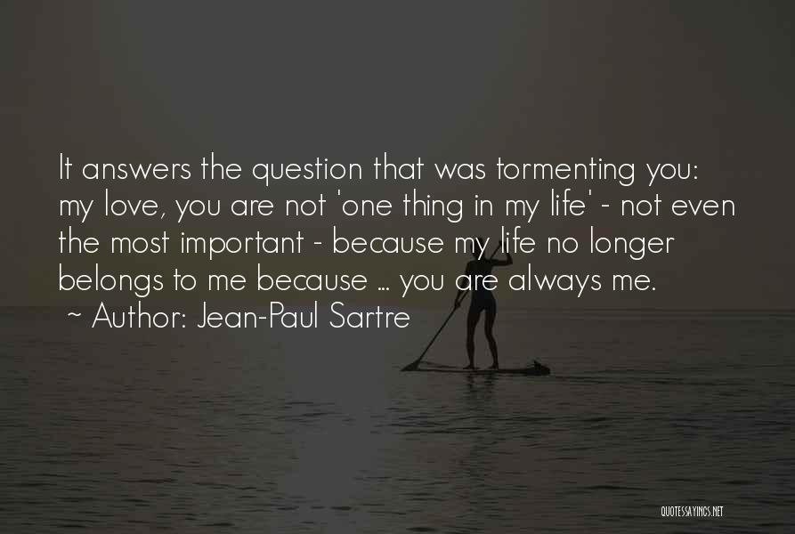 You Are Most Important To Me Quotes By Jean-Paul Sartre