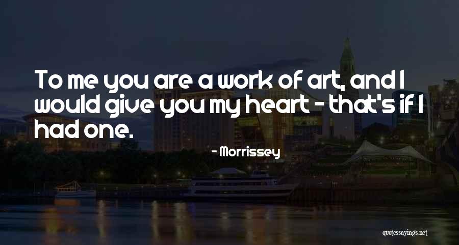 You Are My Art Quotes By Morrissey You Are My Art Quotes By Morrissey