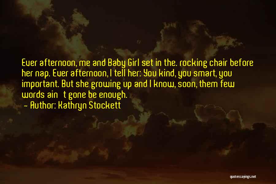 You Are My Baby Girl Quotes By Kathryn Stockett