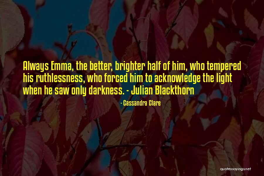 You Are My Better Half Quotes By Cassandra Clare You Are My Better Half Quotes By Cassandra Clare