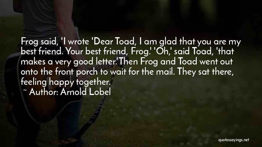 You Are My Dear Friend Quotes By Arnold Lobel
