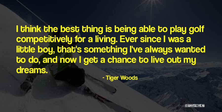 You Are My Dream Boy Quotes By Tiger Woods You Are My Dream Boy Quotes By Tiger Woods