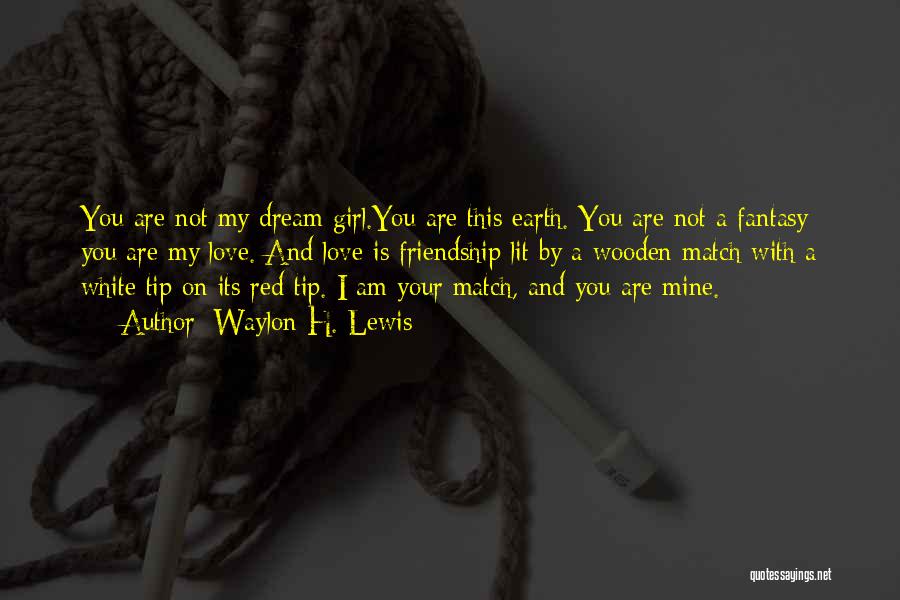 You Are My Dream Girl Quotes By Waylon H. Lewis