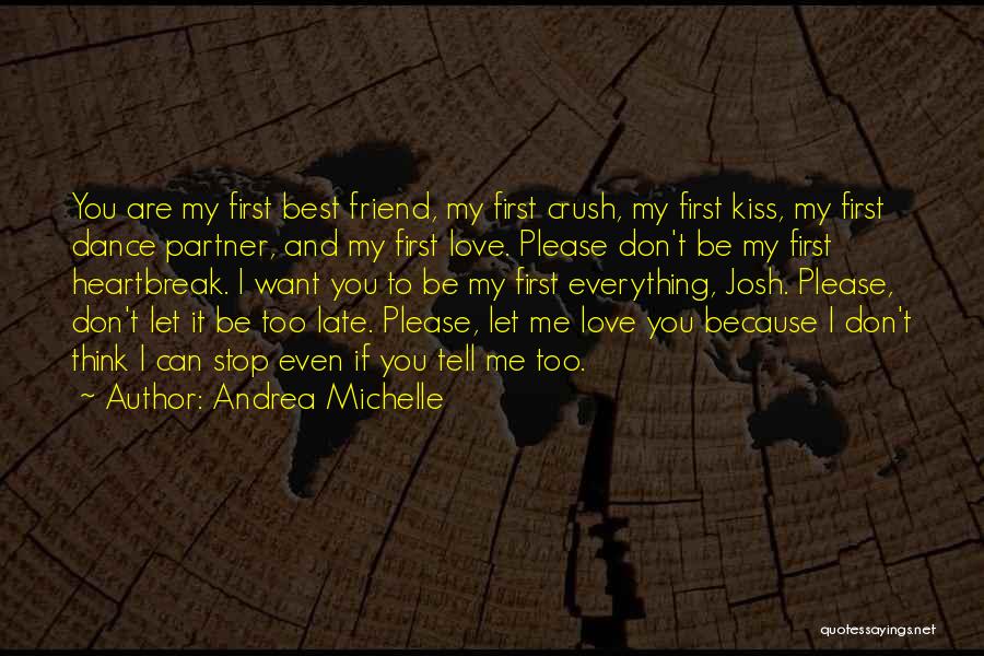 You Are My First Crush Quotes By Andrea Michelle