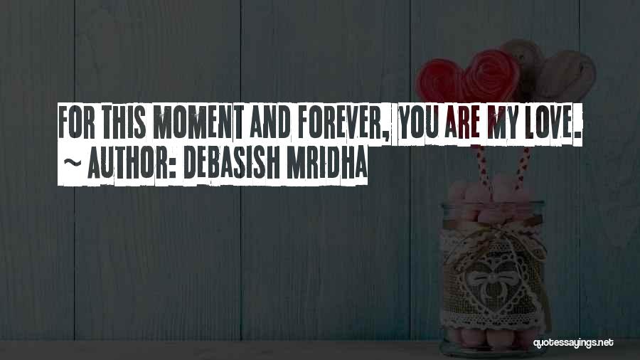 You Are My Forever Love Quotes By Debasish Mridha