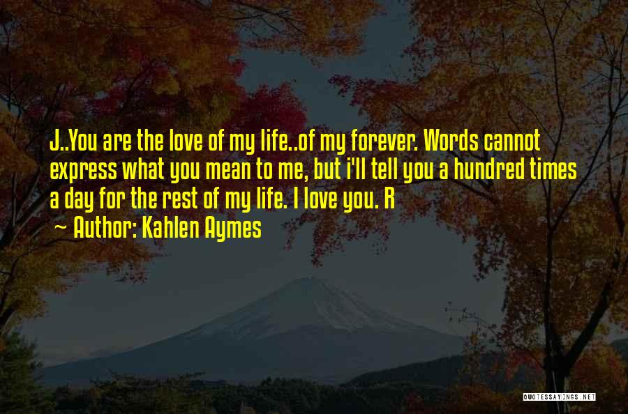 You Are My Forever Love Quotes By Kahlen Aymes