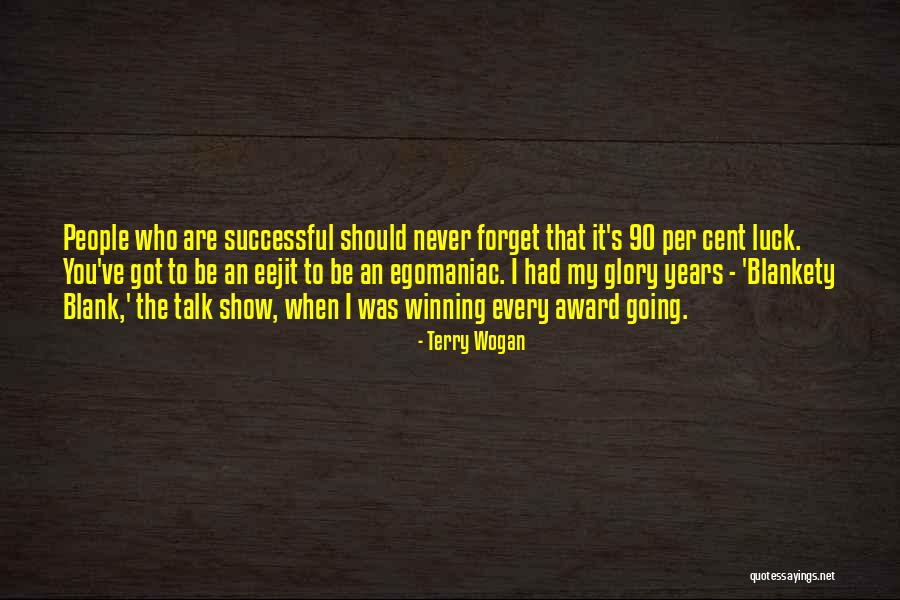 You Are My Glory Quotes By Terry Wogan You Are My Glory Quotes By Terry Wogan