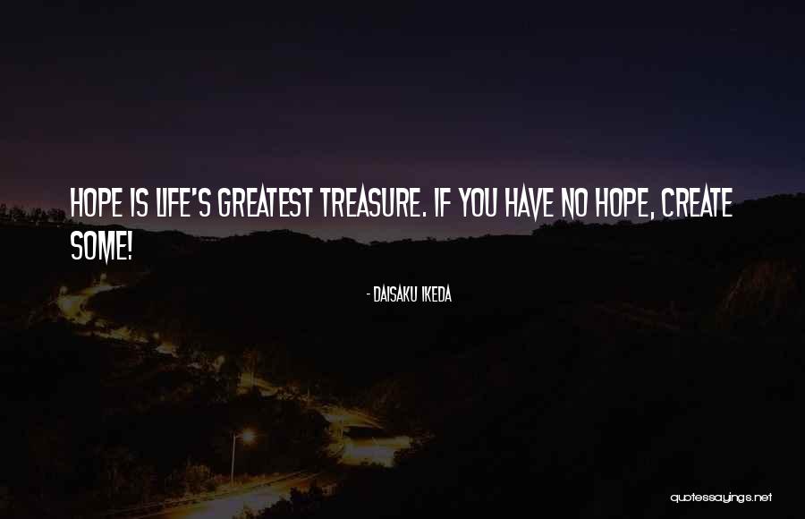 You Are My Greatest Treasure Quotes By Daisaku Ikeda You Are My Greatest Treasure Quotes By Daisaku Ikeda