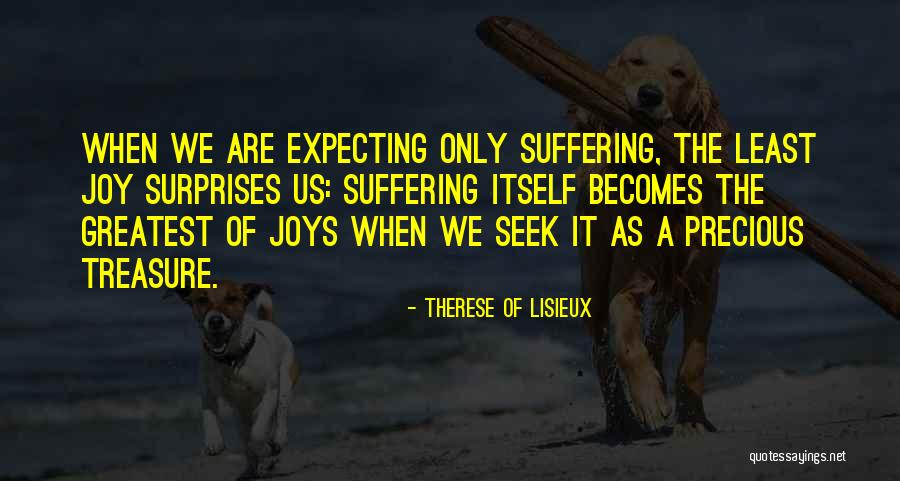 You Are My Greatest Treasure Quotes By Therese Of Lisieux You Are My Greatest Treasure Quotes By Therese Of Lisieux