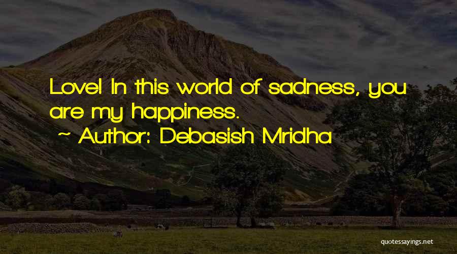 You Are My Happiness Love Quotes By Debasish Mridha