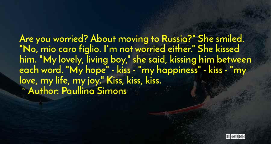 You Are My Happiness Love Quotes By Paullina Simons