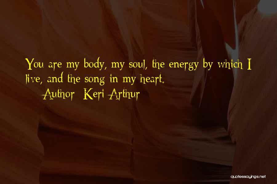 You Are My Heart And Soul Quotes By Keri Arthur