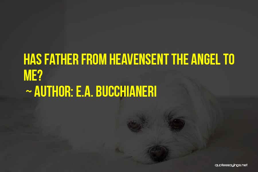 You Are My Heaven Sent Quotes By E.A. Bucchianeri