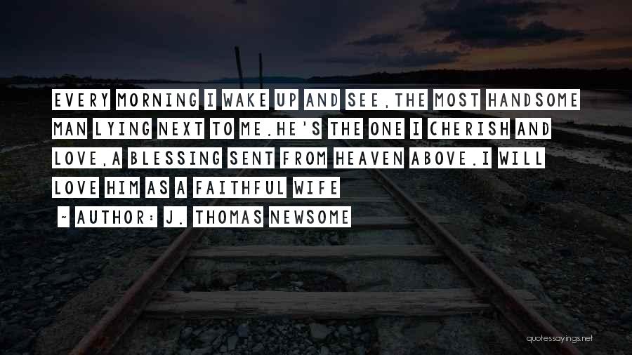 You Are My Heaven Sent Quotes By J. Thomas Newsome