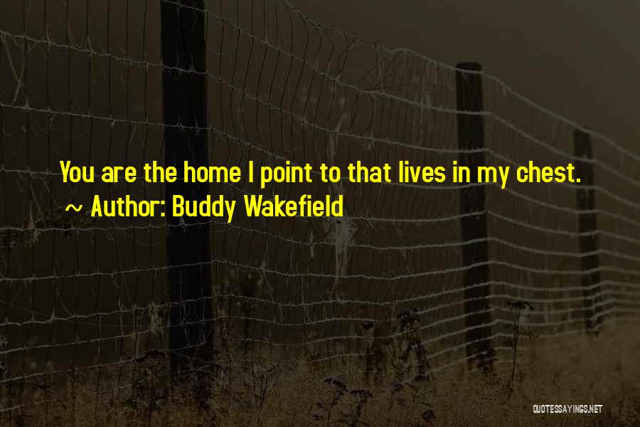 You Are My Home Quotes By Buddy Wakefield