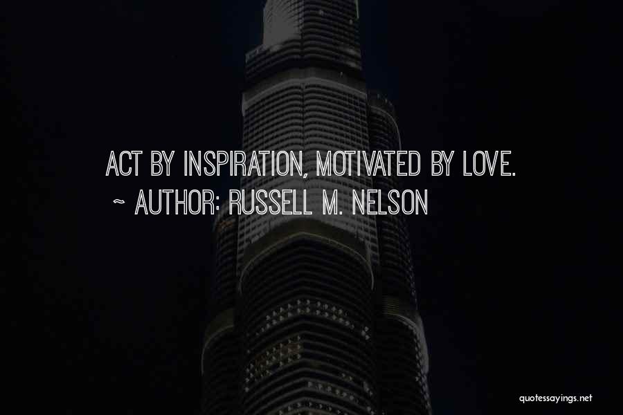 You Are My Inspiration Love Quotes By Russell M. Nelson
